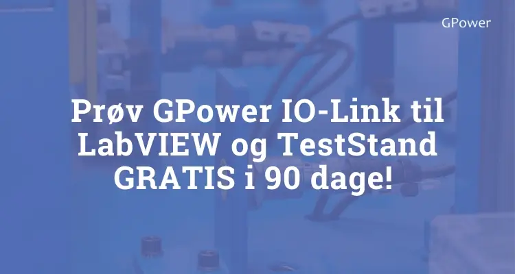 Prøv GPower IO-Link til LabVIEW og TestStand GRATIS i 90 dage!